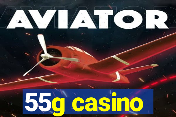 55g casino